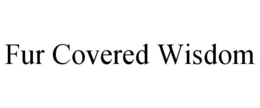 FUR COVERED WISDOM trademark