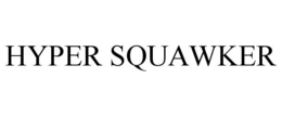 HYPER SQUAWKER trademark