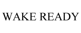 WAKE READY trademark