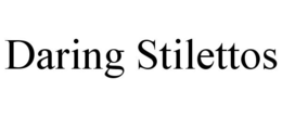 DARING STILETTOS trademark