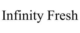 INFINITY FRESH trademark