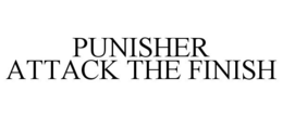 PUNISHER ATTACK THE FINISH trademark
