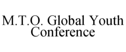 M.T.O. GLOBAL YOUTH CONFERENCE trademark