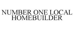 NUMBER ONE LOCAL HOMEBUILDER trademark
