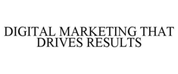 DIGITAL MARKETING THAT DRIVES RESULTS trademark