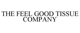 THE FEEL GOOD TISSUE COMPANY trademark