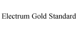 ELECTRUM GOLD STANDARD trademark