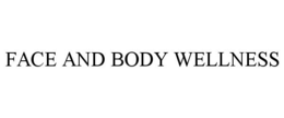 FACE AND BODY WELLNESS trademark