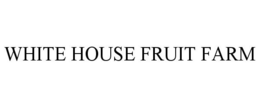WHITE HOUSE FRUIT FARM trademark