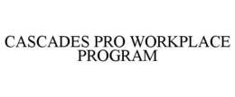 CASCADES PRO WORKPLACE PROGRAM trademark