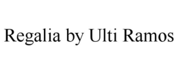 REGALIA BY ULTI RAMOS trademark