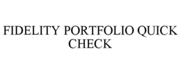 FIDELITY PORTFOLIO QUICK CHECK trademark