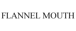 FLANNEL MOUTH trademark
