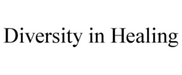 DIVERSITY IN HEALING trademark