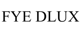 FYE DLUX trademark