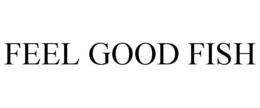 FEEL GOOD FISH trademark