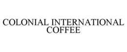 COLONIAL INTERNATIONAL COFFEE trademark