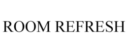 ROOM REFRESH trademark