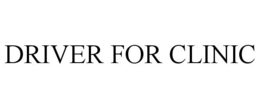 DRIVER FOR CLINIC trademark