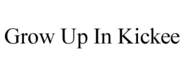 GROW UP IN KICKEE trademark
