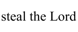 STEAL THE LORD trademark