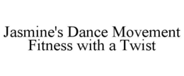 JASMINE'S DANCE MOVEMENT FITNESS WITH ATWIST trademark
