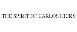 THE SPIRIT OF CARLOS HICKS trademark