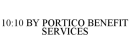 10:10 BY PORTICO BENEFIT SERVICES trademark