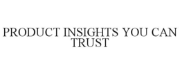 PRODUCT INSIGHTS YOU CAN TRUST trademark