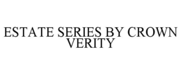 ESTATE SERIES BY CROWN VERITY trademark
