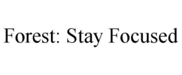 FOREST: STAY FOCUSED trademark
