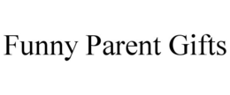FUNNY PARENT GIFTS trademark