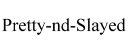 PRETTY-ND-SLAYED trademark