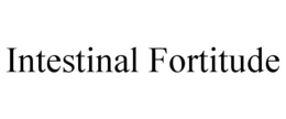 INTESTINAL FORTITUDE trademark