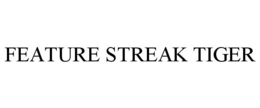 FEATURE STREAK TIGER trademark