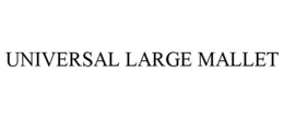 UNIVERSAL LARGE MALLET trademark