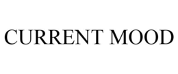 CURRENT MOOD trademark