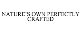 NATURE'S OWN PERFECTLY CRAFTED trademark