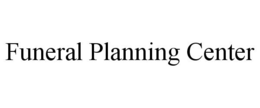 FUNERAL PLANNING CENTER trademark