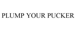 PLUMP YOUR PUCKER trademark