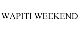 WAPITI WEEKEND trademark