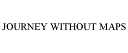 JOURNEY WITHOUT MAPS trademark