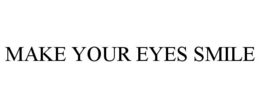 MAKE YOUR EYES SMILE trademark