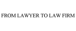 FROM LAWYER TO LAW FIRM trademark
