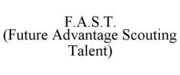 F.A.S.T. (FUTURE ADVANTAGE SCOUTING TALENT) trademark