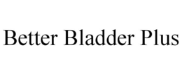 BETTER BLADDER PLUS trademark