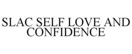 SLAC SELF LOVE AND CONFIDENCE trademark