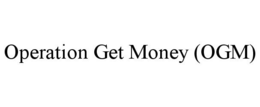 OPERATION GET MONEY (OGM) trademark