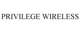 PRIVILEGE WIRELESS trademark
