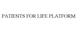 PATIENTS FOR LIFE PLATFORM trademark